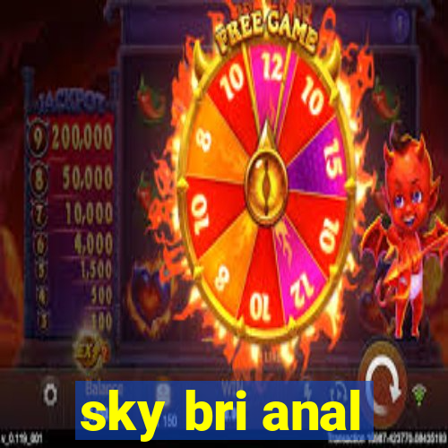 sky bri anal